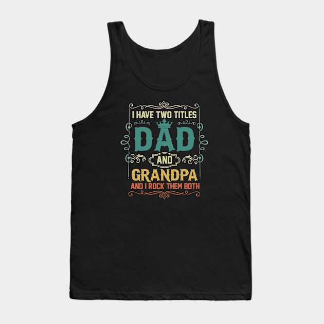 I have two titles dad and grandpa and i rock them both Tank Top by amramna